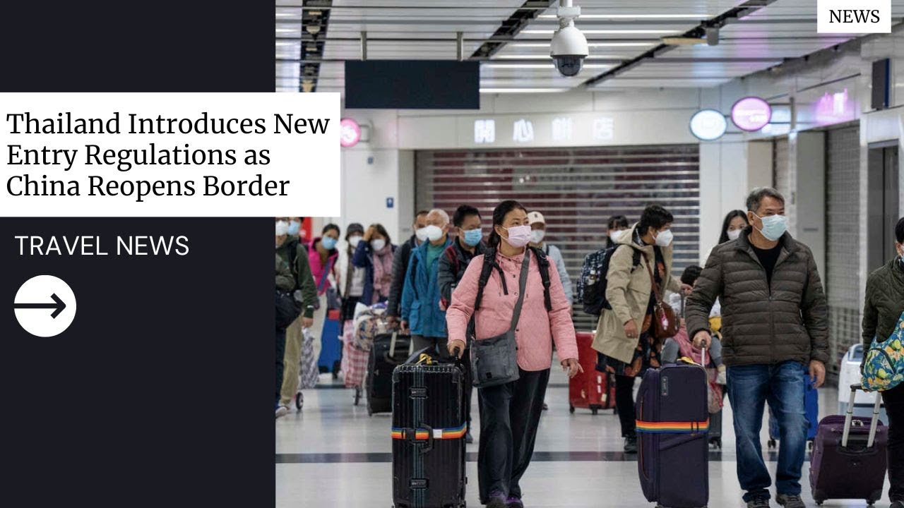 Thailand Introduces New Entry Regulations as China Reopens Border