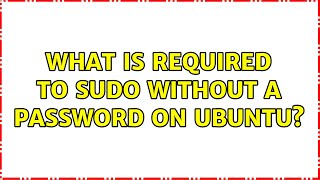 What is required to sudo without a password on ubuntu? (2 Solutions!!)