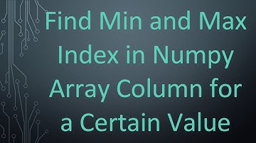 Find Min and Max Index in Numpy Array Column for a Certain Value