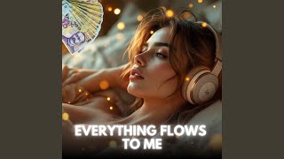 Everything flows to me (Manifestation Music)