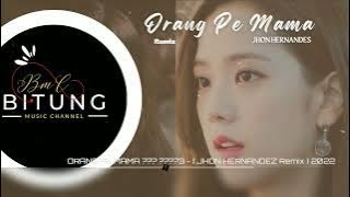 ORANG PE MAMA || JHON HERNANDES || REMIX 2022 || DISCO TANAH || 2022