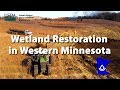 Wetland Restoration in Western Minnesota with the Cook Waterfowl Foundation