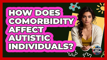 How Does Comorbidity Affect Autistic Individuals? - Answers About Autism