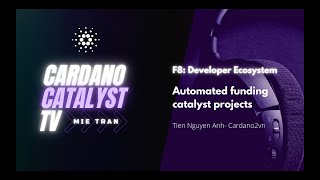 Automated funding catalyst projects - Tien Nguyen Anh - Cardano2vn - Fund8 - Cardano Catalyst TV