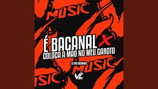 É Bacanal X Coloca a Mão no Meu Garoto