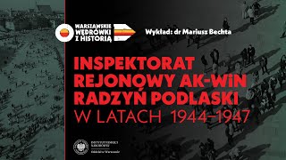 Inspektorat Rejonowy AK-WiN Radzyń Podlaski w latach 1944-1947 – dr Mariusz Bechta [WYKŁAD]