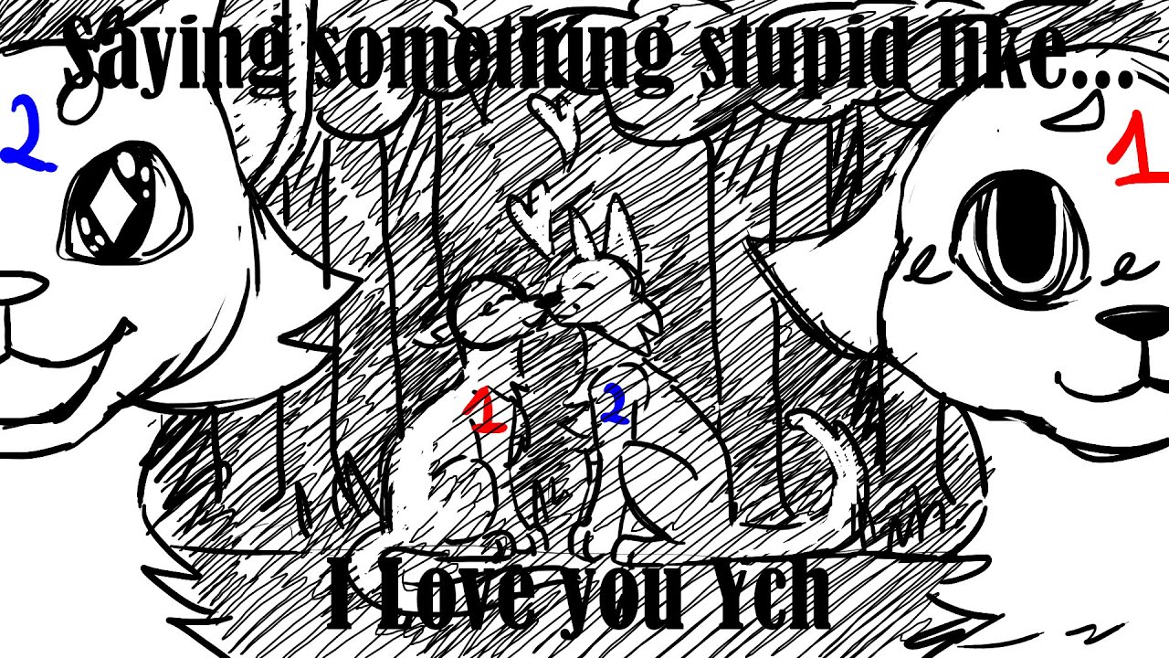 Saying something stupid like... i love you ( CLOSED YCH ) - YouTube