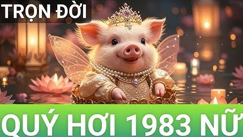 Tử Vi Trọn Đời Tuổi Quý Hợi 1983 Nữ Mạng. Chi tiết và đầy đủ.