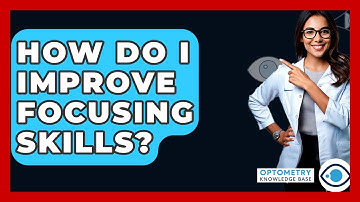 How Do I Improve Focusing Skills? - Optometry Knowledge Base