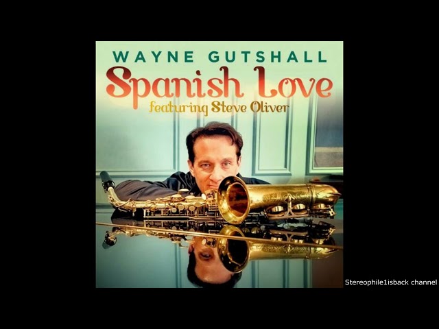 WAYNE GUTSHALL - SPANISH LOVE FT. STEVE OLIVER