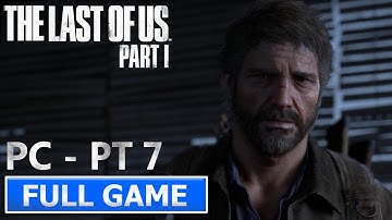 THE LAST OF US PART 1 Gameplay Walkthrough Part 7 FULL GAME - No Commentary [4K 60FPS]