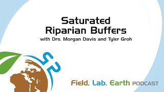 Saturated Riparian Buffers with Dr. Morgan Davis and Dr. Tyler Groh | Field, Lab, Earth Podcast #21