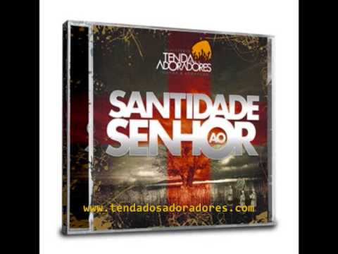 SANTIDADE AO SENHOR -TENDA DOS ADORADORES