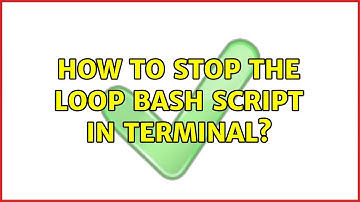 Unix & Linux: How to stop the loop bash script in terminal? (7 Solutions!!)