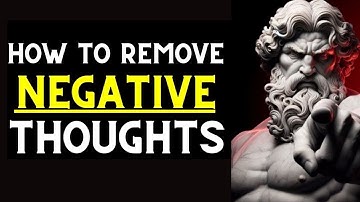 How To Get Rid Of Negative Thoughts Using Stoicism