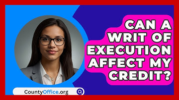 Can A Writ Of Execution Affect My Credit? - CountyOffice.org