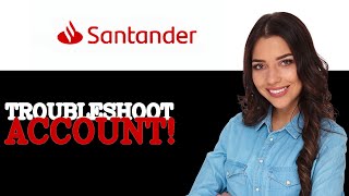 How To Troubleshoot Santander Graduate Account (2025)
