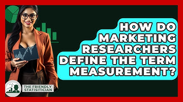 How Do Marketing Researchers Define The Term Measurement? - The Friendly Statistician