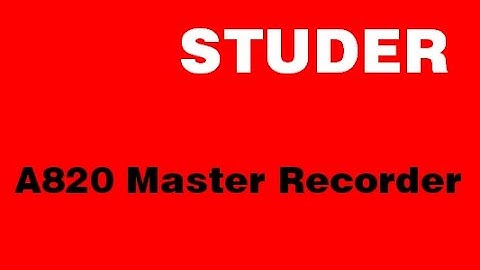 The Studer A820 Master Recorder