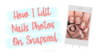 How I Edit My Nail Photos Using Snapseed | 25 Sweetpeas screenshot 2