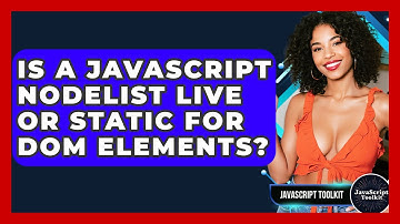 Is A JavaScript NodeList Live Or Static For DOM Elements? - JavaScript Toolkit