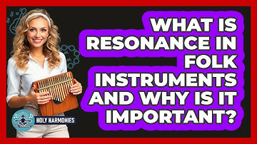 What Is Resonance In Folk Instruments And Why Is It Important? - Holy Harmonies