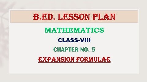 B.ED. Lesson Plan | Mathematics | Class - 8 | Expansion Formulae | Regular/ Normal Lesson Plan