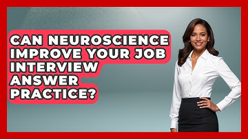 Can Neuroscience Improve Your Job Interview Answer Practice? - Job Interview Pro Skills