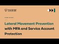 Lateral Movement Prevention with MFA and Service Account Protection