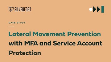 Lateral Movement Prevention with MFA and Service Account Protection