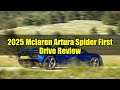 2025 McLaren Artura Spider First Drive Review