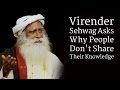 Virender Sehwag Asks Why People Don't Share Their Knowledge | Sadhguru