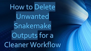 How to Delete Unwanted Snakemake Outputs for a Cleaner Workflow