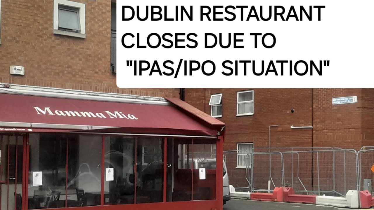 Dublin restaurant CLOSES because of IPAS/IPO SITUATION & AUTHORITY FAILURES Dublin restaurant CLOSES because of IPAS/IPO SITUATION & AUTHORITY FAILURES
