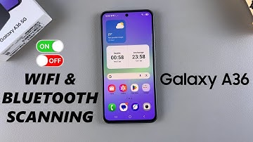 How To Enable / Disable WiFi & Bluetooth Scanning On Samsung Galaxy A36