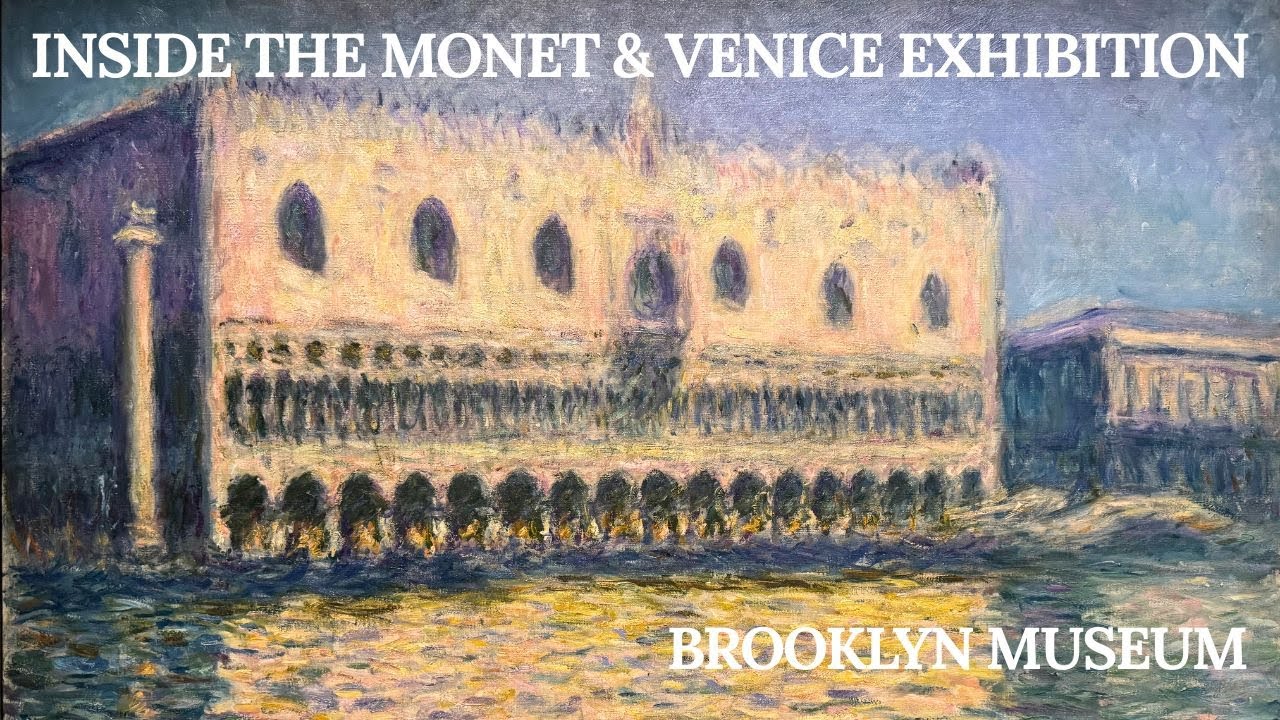 Monet and Venice: Inside NYC’s Largest Monet Exhibition in 25 Years | Brooklyn Museum | 2025