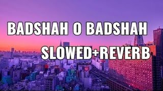 Badshah O Badshah~ [ Slowed Reverb ] Shaah Rukh Khan || Abhijeet Bhattacharya || Lofi Song 🎧