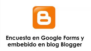 Encuesta en Google Forms y embebido en blog Blogger