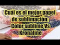 Cuál es el mejor papel de sublimación: Color sublime Vs Kronaline