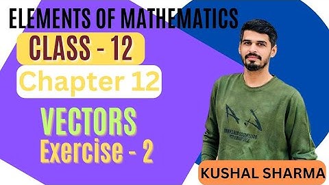 Elements of Mathematics Class 12 Chapter 12 Vectors   Ex. - 12.2 #vectors