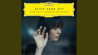 Field: Nocturne No. 9 in E Minor, H. 46 - Alice Sara Ott & John Field