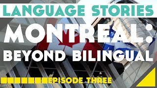 Language Stories - Episode 3: Montreal: Beyond Bilingual║Lindsay Does Languages Video