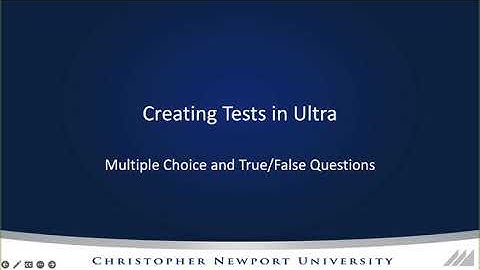 Creating Tests in Ultra: Multiple Choice and True False Questions