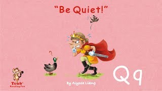 Reading Fun - Story 17 - Letter Q: 'Be Quiet!' by Alyssa Liang