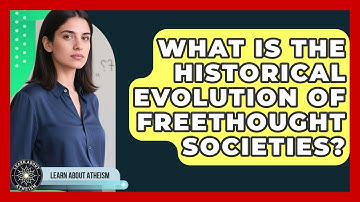 What Is The Historical Evolution Of Freethought Societies? - Learn About Atheism