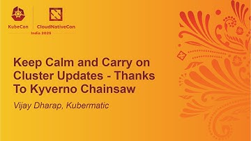 Keep Calm and Carry on Cluster Updates - Thanks To Kyverno Chainsaw - Vijay Dharap, Kubermatic