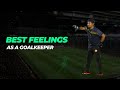 Best feelings as a goalkeeper