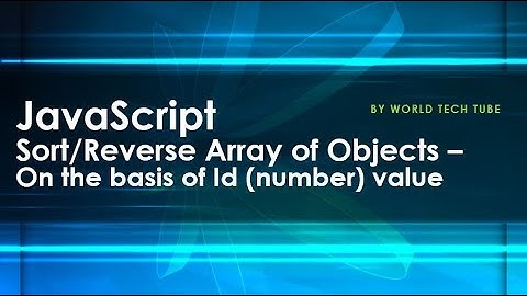 JavaScript - Sort or Reverse Array of Objects with Id(numeric)  property | Sort, Reverse array in JS