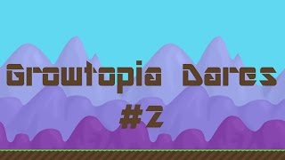 Growtopia Dares #2