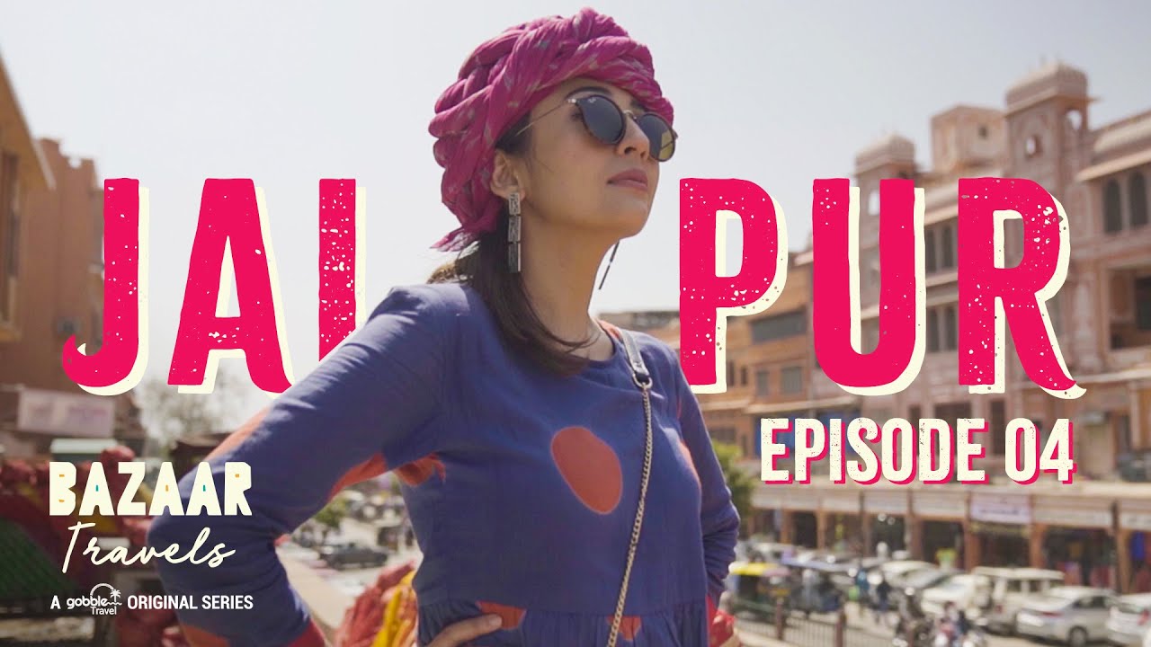 Gobble  Travel Series  Bazaar Travels  S01E04 Jaipur  Ft Barkha Singh